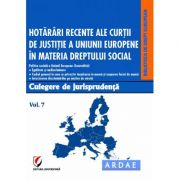 Hotarari recente ale Curtii de Justitie a Uniunii Europene in materia dreptului social. Culegere de jurisprudenta. Volumul 7 - Oana Cristina Niemesch