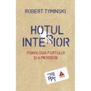 Hotul interior. psihologia furtului si a pierderii - robert tyminski