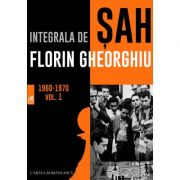 Integrala de sah 1960-1970 Volumul 1 – Florin Gheorghiu 1960-1970 imagine 2021