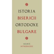Istoria Bisericii Ortodoxe Bulgare – scurta introducere. Traducere de Gheorghita Ciocioi librariadelfin.ro
