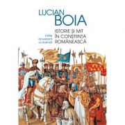 Istorie si mit in constiinta romaneasca. Editie aniversara cu ilustratii - Lucian Boia