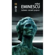 Iubesc acest popor – Mihai Eminescu 15 ianuarie - Ziua lui Mihai Eminescu imagine 2022