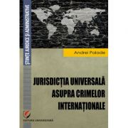 Jurisdictia universala asupra crimelor internationale - andrei palade