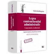 Legea contenciosului administrativ. Comentata si adnotata. Editia a 4-a – Gabriela Bogasiu librariadelfin.ro