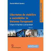 Libertatea de stabilire a societatilor in uniunea europeana. culegere de jurispudenta si legislatie - daniel-mihail sandru