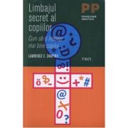 Limbajul secret al copiilor. cum sa-ti intelegi mai bine copilul - lawrence e. shapiro