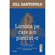 Lumina pe care am pierdut-o – Jill Santopolo. Doua vieti, doua iubiri, o singura alegere librariadelfin.ro