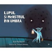 Lupul si monstrul din umbra - Avril McDonald. Ilustratii de Tatiana Minina