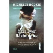 Mara Dyer. Razbunarea - Michelle Hodkin. Ultimul volum din seria Mara Dyer