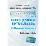 Matematica - Exercitii si probleme pentru clasa a XI-a. Profil matematica-informatica, editie noua - revizuita - Virgiliu Schneider imagine