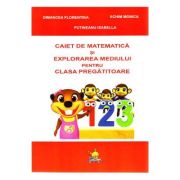 Matematica si explorarea mediului. Caiet pentru clasa pregatitoare - Florentina Dimancea