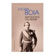 Napoleon III cel neiubit – Lucian Boia librariadelfin.ro