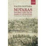Notaras. Istoria unei vechi familii levantine - Paltin Nottara