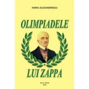 Olimpiadele lui Zappa - Horia Alexandrescu
