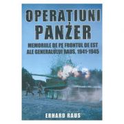 Operatiuni Panzer. Memoriile de pe frontul de Est ale generalului Raus – Erhard Raus librariadelfin.ro poza 2022