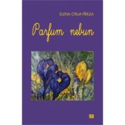 Parfum nebun – Elena Otilia librariadelfin.ro