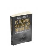 Pe taramul fantomelor infometate. Prizonier in lumea dependentei – Gabor Mate librariadelfin.ro imagine 2022 cartile.ro