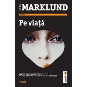 Pe viata - Liza Marklund. Un nou thriller din seria Annika Bengtzon