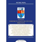 Pitesti. Portrete postume pentru prieteni – Petre POPA Beletristica. Literatura Romana. Memorialistica imagine 2022