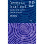 Povestea ta a inceput demult. cum sa vindeci traumele familiale mostenite - mark wolynn