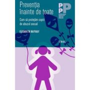 Preventia inainte de toate. cum sa protejam copiii de abuzul sexual - elisabeth raffauf