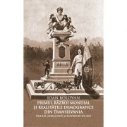 Primul Razboi Mondial si realitatile demografice din Transilvania. Familie, moralitate si raporturi de gen - Ioan Bolovan