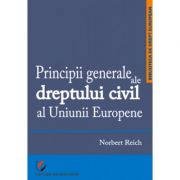 Principii generale ale dreptului civil al Uniunii Europene – Norbert Reich librariadelfin.ro