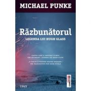 Razbunatorul. Legenda lui Hugh Glass - Michael Punke. Traducere de Ciprian Siulea