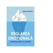 Reglarea emotionala si importanta ei clinica – Radu Vrasi librariadelfin.ro