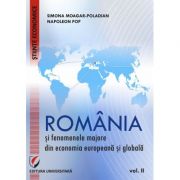 Romania si fenomenele majore din economia europeana si globala. Vol. 2 – Simona Moagar-Poladian Carte universitara imagine 2022