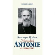 Sa ne rugam 15 zile cu Antonie Bloom, Mitropolit de Suroj - Michel Evdokimov
