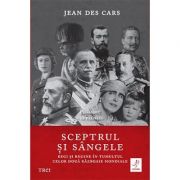 Sceptrul si sangele: Regi si regine in tumultul celor doua Razboaie Mondiale – Jean des Cars librariadelfin.ro imagine 2022