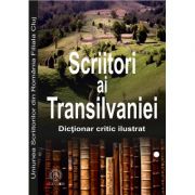 Scriitori ai Transilvaniei 1949-2014. Dictionar critic ilustrat – Irina Petras librariadelfin.ro imagine 2022