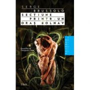 Sectiune printr-un oras bolnav - serge brussolo. traducere de ana antonescu