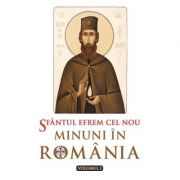Sfantul Efrem cel Nou. Minuni in Romania. Volumul 2.- Editie ingrijita de L. S. Desartovici
