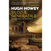 Silozul. Generatiile (Seria Silozul, partea a III-a, ed. 2018) - Hugh Howey