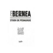 Studii de pedagogie. I. Trilogia pedagogica. II. Invatamantul superior - Ernest Bernea