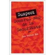 SUSPECT. Dosarul meu de la Securitate - Jan Willem Bos