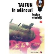 Taifun in adancuri – Lucian Ciuchita Beletristica. Literatura Romana. Romane imagine 2022