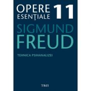 Tehnica psihanalizei – Opere Esentiale, volumul 11 – Sigmund Freud librariadelfin.ro