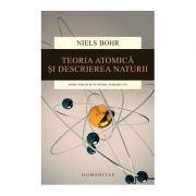 Teoria atomica si descrierea naturii. Patru eseuri si un studiu introductiv – Niels Bohr librariadelfin.ro imagine 2022