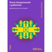 Teoria interpersonala a psihiatriei. Aplicatii practice si noi directii – Harry Stack Sullivan librariadelfin.ro imagine 2022