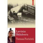 Terasa Fericirii – Lavinia Balulescu Beletristica. Literatura Romana. Proza, eseistica imagine 2022