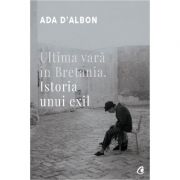 Ultima vara in Bretania. Istoria unui exil – Ada D-Albon librariadelfin.ro imagine 2022