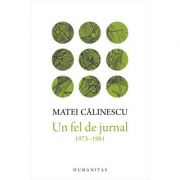 Un fel de jurnal (1973-1981) – Matei Calinescu de la librariadelfin.ro imagine 2021