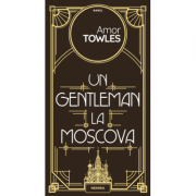 Un gentleman la moscova - amor towles. traducere de dana ionescu