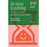 Un minut la psiholog. strategii ca sa ramai sanatos intr-o lume nebuna - arnold a. lazarus