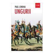 Ungurii. Timp de un mileniu invingatori in infrangeri - Paul Lendvai