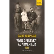 Visul spulberat al armenilor. 1915 – Gaidz Minassian de la librariadelfin.ro imagine 2021