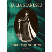 A fost o viata sau un vis.. – Lucia Stanescu librariadelfin.ro imagine 2022 cartile.ro